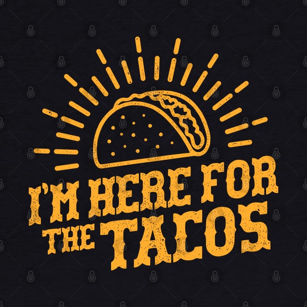 I'm Here For The Tacos - Taco tuesday by Sachpica